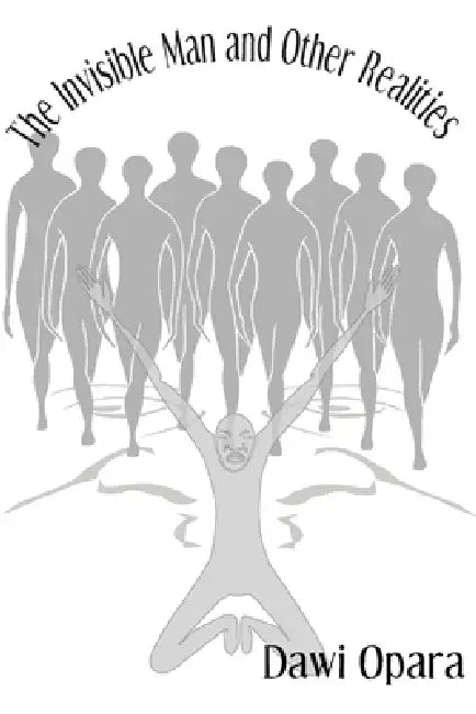 Invisible Man and Other Realities by Dawi Opara