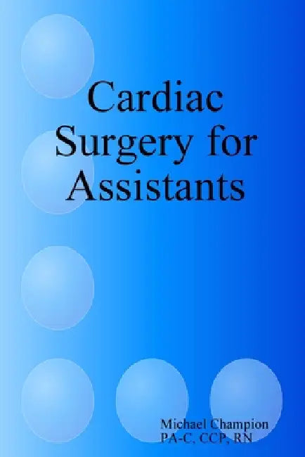 Cardiac Surgery for Assistants by Michael Champion