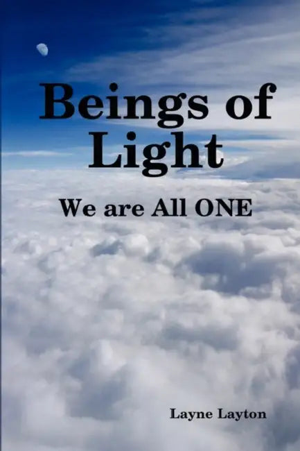 Beings of Light - We are All ONE by Layne Layton