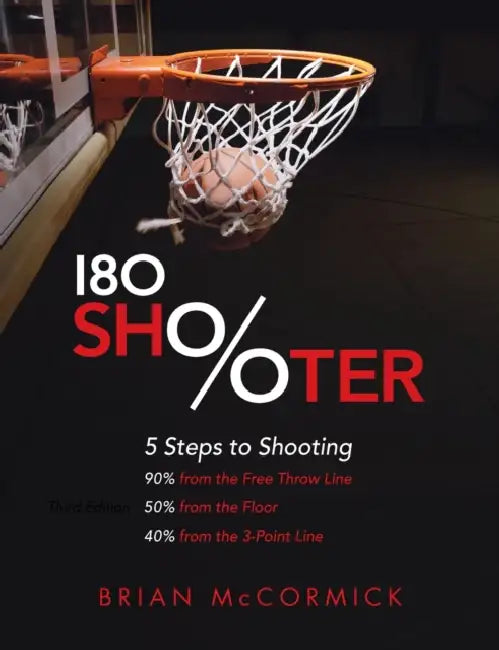 180 Shooter: 5 Steps to Shooting 90%% from the Free Throw Line, 50%% from the Field and 40%% from the 3-Point Line by Brian McCormick