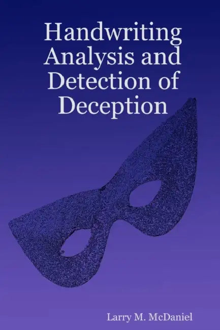Handwriting Analysis and Detection of Deception by Larry M. McDaniel