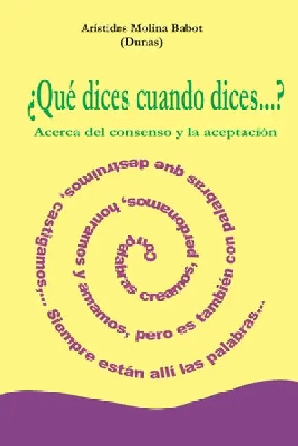 ¿Qué dices cuando dices...? by Arístides Molina Babot