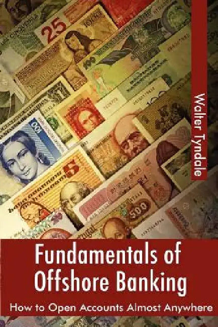 Fundamentals Of Offshore Banking: How To Open Accounts Almost Anywhere by Walter Tyndale