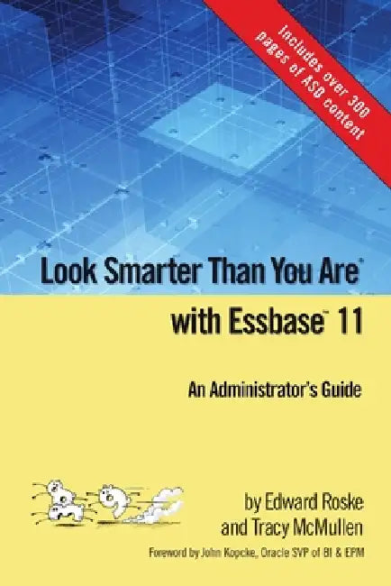 Look Smarter Than You Are with Essbase 11: An Administrator's Guide by Edward Roske, Tracy McMullen