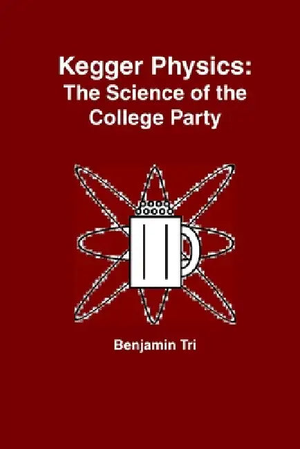 Kegger Physics by Benjamin Tri