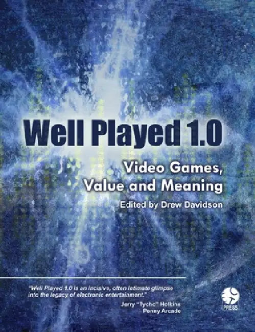 Well Played 1.0: Video Games, Value and Meaning by Drew Davidson, Et Al