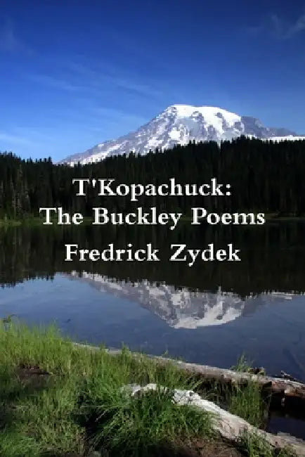 T'Kopachuck: The Buckley Poems by Fredrick Zydek
