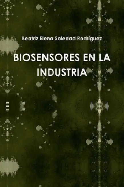 Biosensores En La Industria by Beatriz Elena Soledad Rodríguez