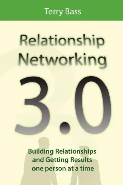 Relationship Networking 3.0 by Terry Bass
