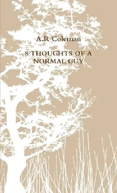 8 Thoughts of a Normal Guy by A. R. Coleman
