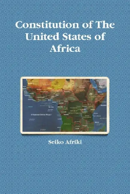 Constitution of The United States of Africa by Seiko Afriki