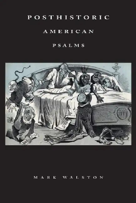 Posthistoric American Psalms by Mark Walston