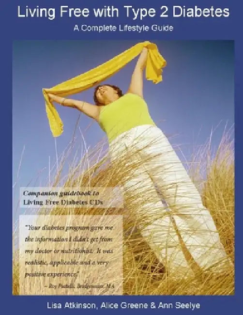 Living Free with Type 2 Diabetes by Alice Greene, Lisa Atkinson, Ann Seelye
