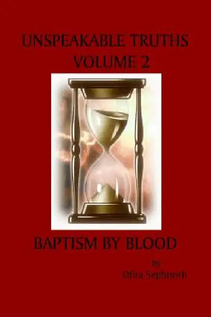 Unspeakable Truths, Volume 2: Baptism By Blood by Ofira Sephiroth