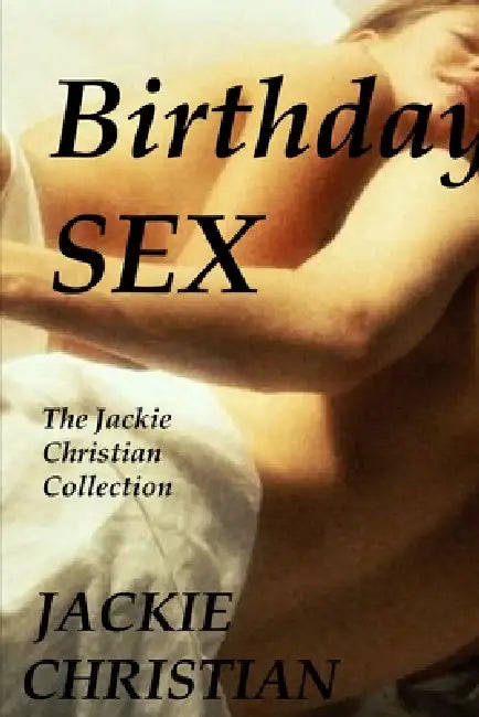 Birthday Sex: The Jackie Christian Collection by Jackie Christian