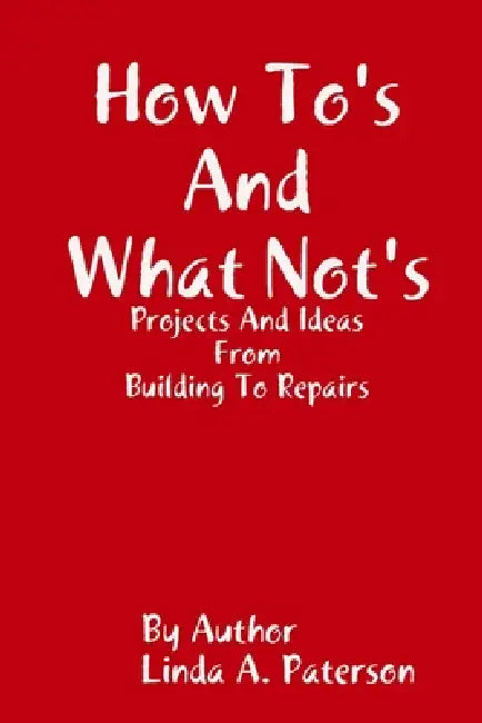 How To's and What Not's by Linda Paterson