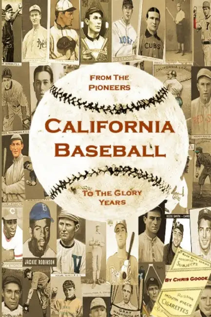 California Baseball: From the Pioneers to the Glory Years by Chris Goode