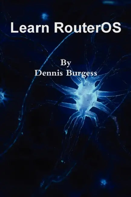 Learn RouterOS by Dennis Burgess