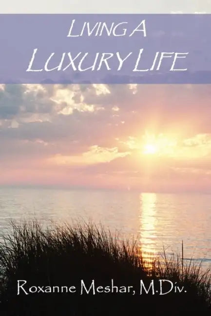 Living a Luxury Life by Roxanne Meshar