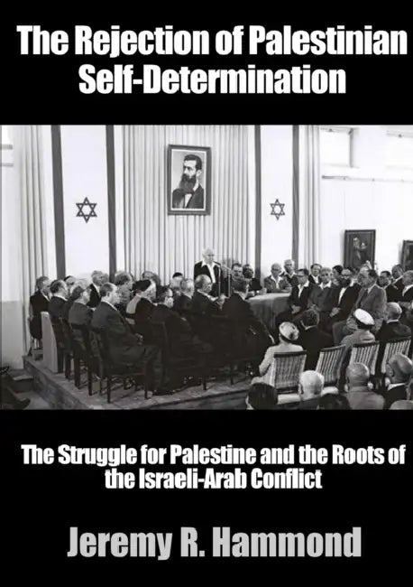 The Rejection of Palestinian Self-Determination by Jeremy R. Hammond