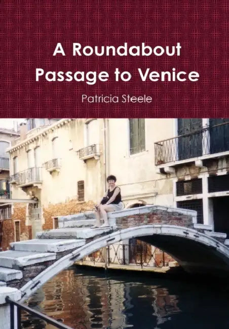 A Roundabout Passage to Venice by Patricia Steele