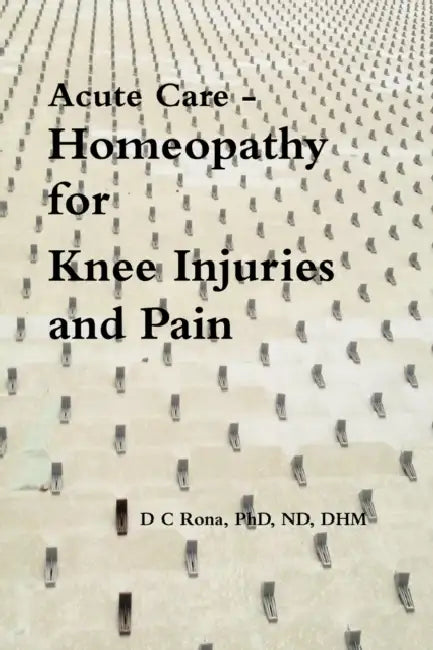 Acute Care - Homeopathy for Knee Injuries and Pain by Donna C. Rona