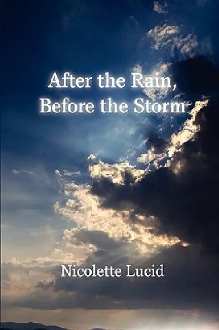 After the Rain, Before the Storm by Nicolette Lucid