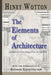 The Elements Of Architecture by Henry Wotton