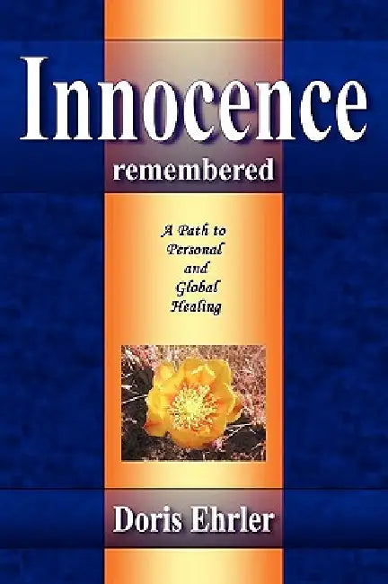 Innocence Remembered, A Path to Personal and Global Healing by Doris Ehrler