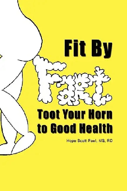 Fit by Fart: Toot Your Horn to Good Health by Hope Paul