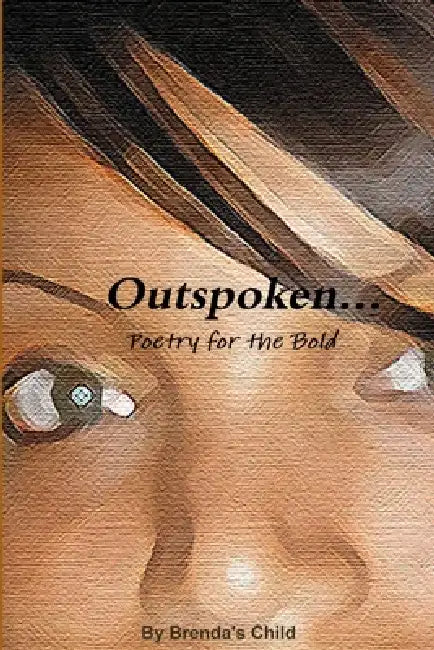 Outspoken...Poetry for the Bold by Brenda's Child