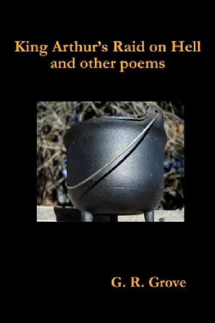 King Arthur's Raid on Hell and other poems by G. R. Grove