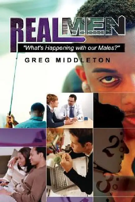 Real Men: ?What's Happening to our Male by Greg Middleton