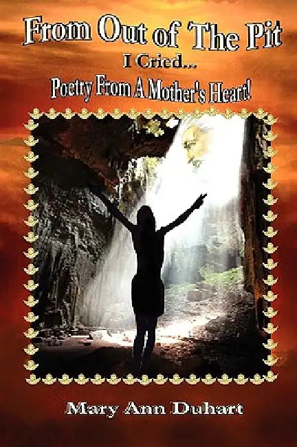 From Out of the Pit I Cried by Mary Ann Duhart