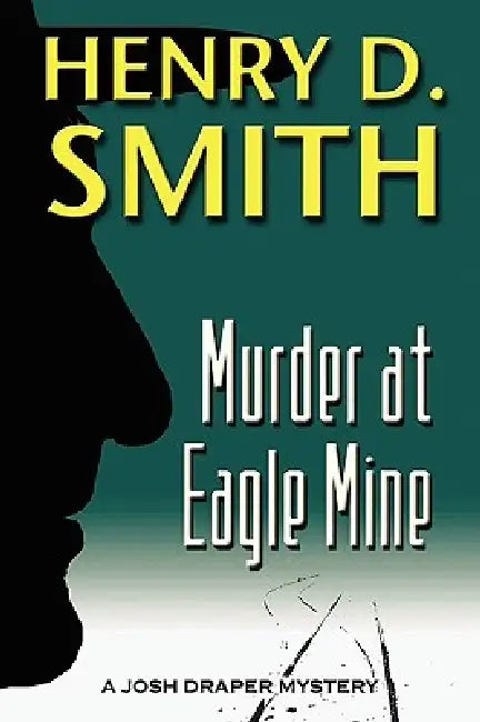 Murder at Eagle Mine: A Josh Draper Mystery by II Smith Henry D.