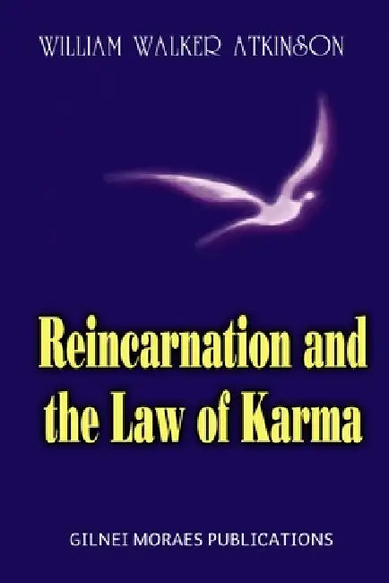 Reincarnation and the Law of Karma by William Wlaker Atkinson