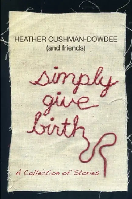 Simply Give Birth by Heather Cushman-Dowdee