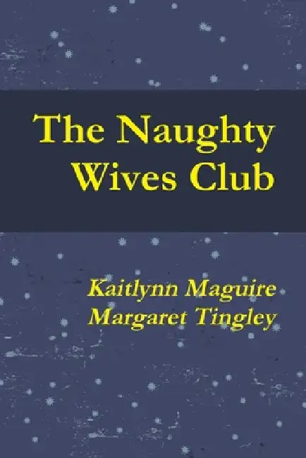 Naughty Wives Club by Kaitlynn Maguire, Margaret Tingley