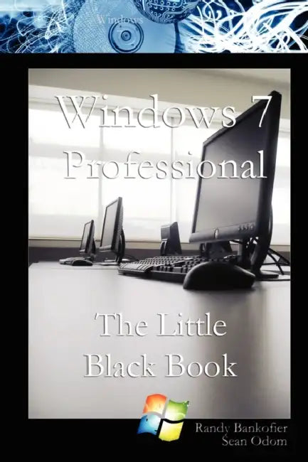 Windows 7 Professional: The Little Black Book by Randy Bankofier