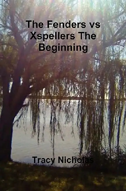 The Fenders vs Xspellers The Beginning by Tracy Nicholas