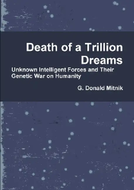 Death of a Trillion Dreams by G. Donald Mitnik