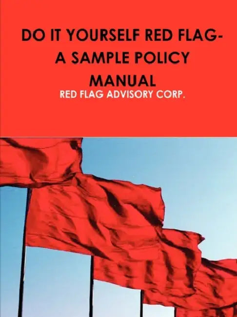 Do It Yourself Red Flag-A Sample Policy Manual by Red Flag Advisory Corp