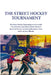The Street Hockey Tournament by Tom Holmes