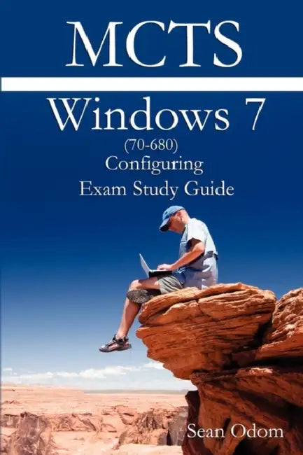 McTs 70-680 Windows 7 Configuring Exam Study Guide by Sean Odom