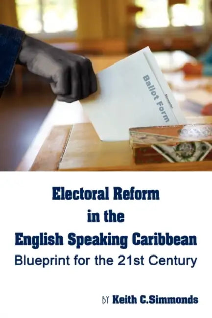 Electoral Reform in the English Speaking Caribbean by Keith Simmonds