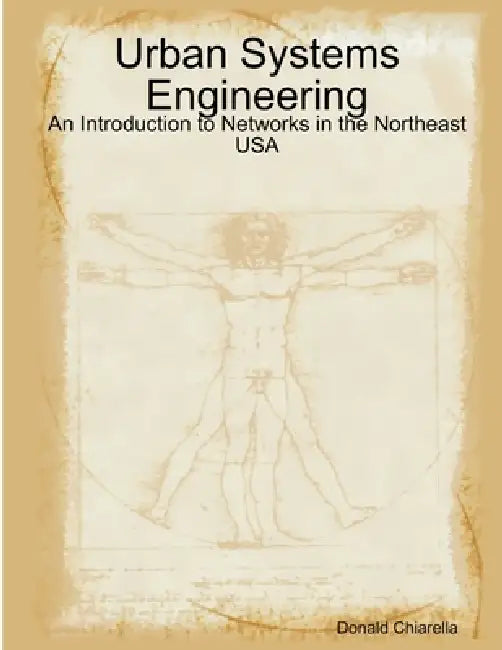 Urban Systems Engineering: An Introduction to Networks in the Northeast USA by Donald Chiarella