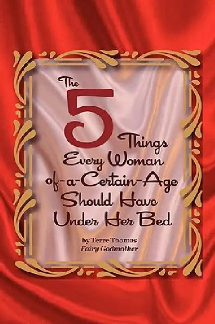 The 5 Things Every Woman-of-a-Certain-Age Should Have Under Her Bed by Terre Thomas