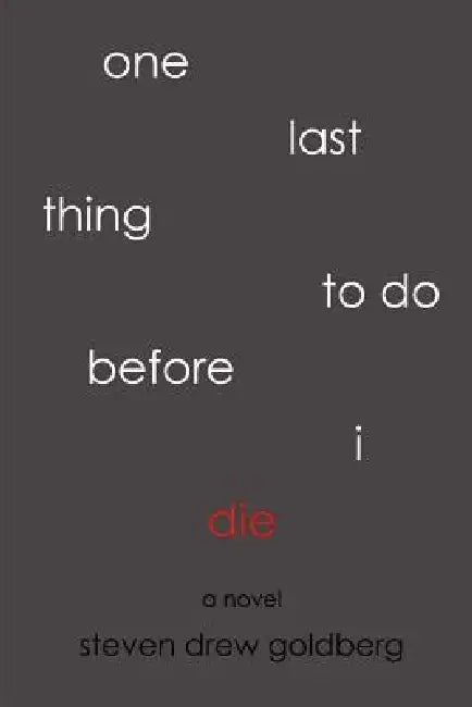 One Last Thing to Do Before I Die by Steven Drew Goldberg