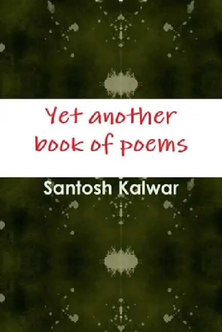 Yet another book of poems by Santosh Kalwar
