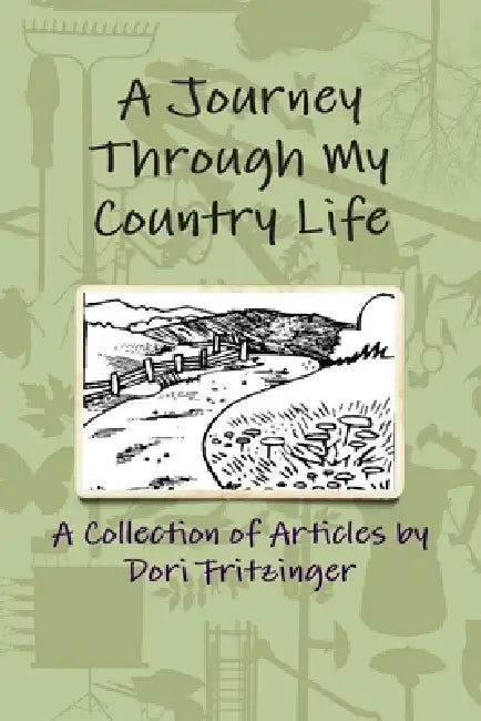 A Journey Through My Country Life by Dori Fritzinger